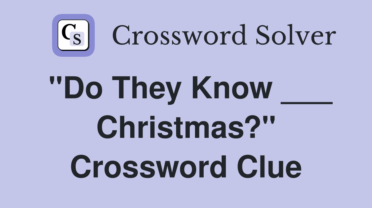 "Do They Know ___ Christmas?" Crossword Clue