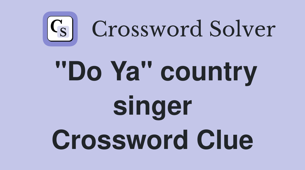 "Do Ya" country singer Crossword Clue