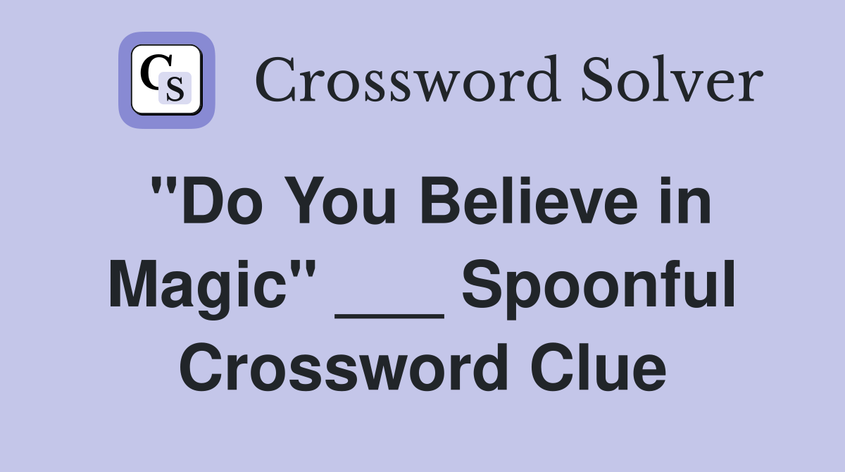 "Do You Believe in Magic" ___ Spoonful Crossword Clue