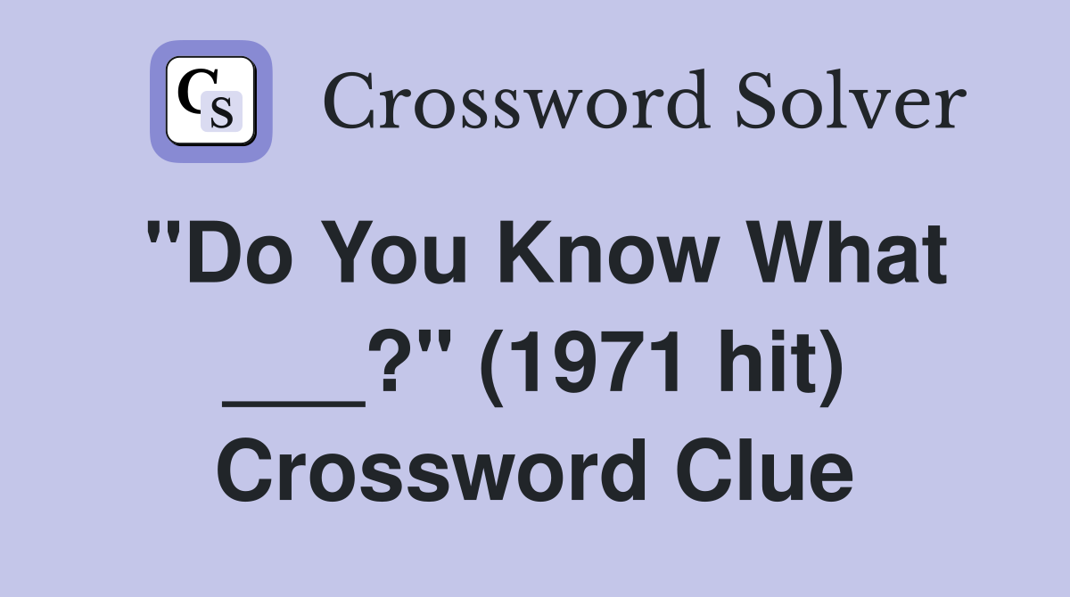 "Do You Know What ___?" (1971 hit) Crossword Clue