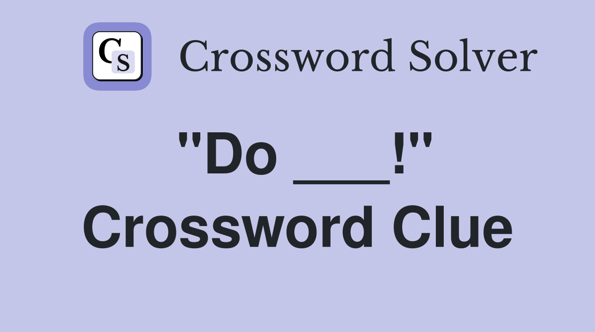 "Do ___!" Crossword Clue
