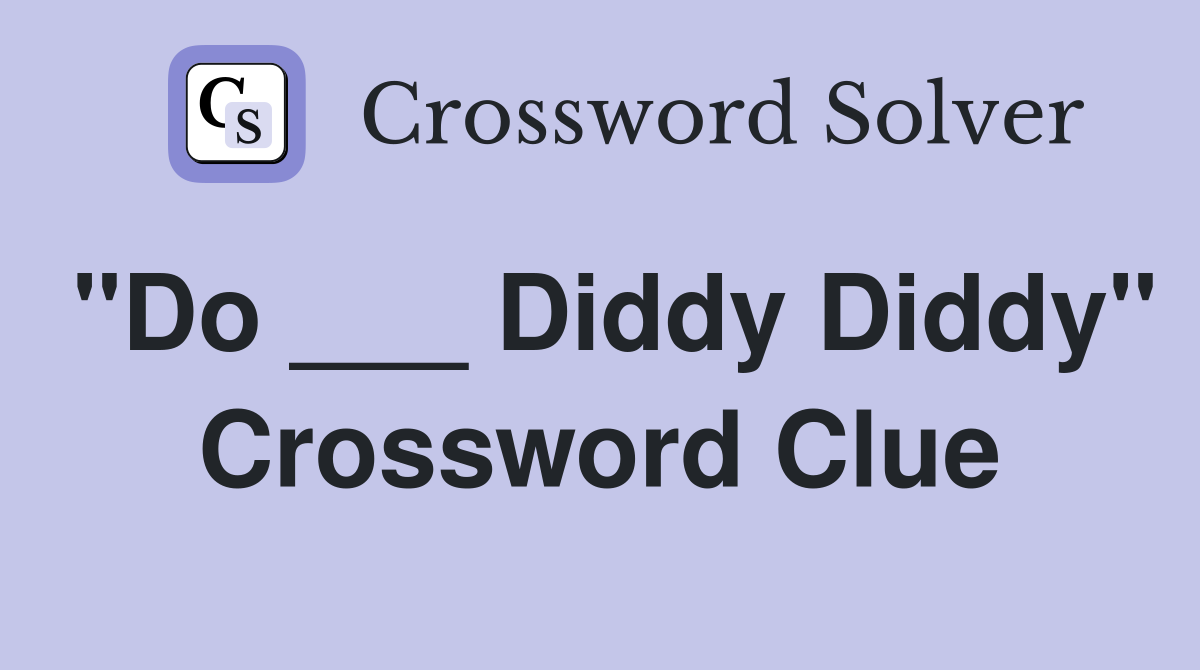 "Do ___ Diddy Diddy" Crossword Clue