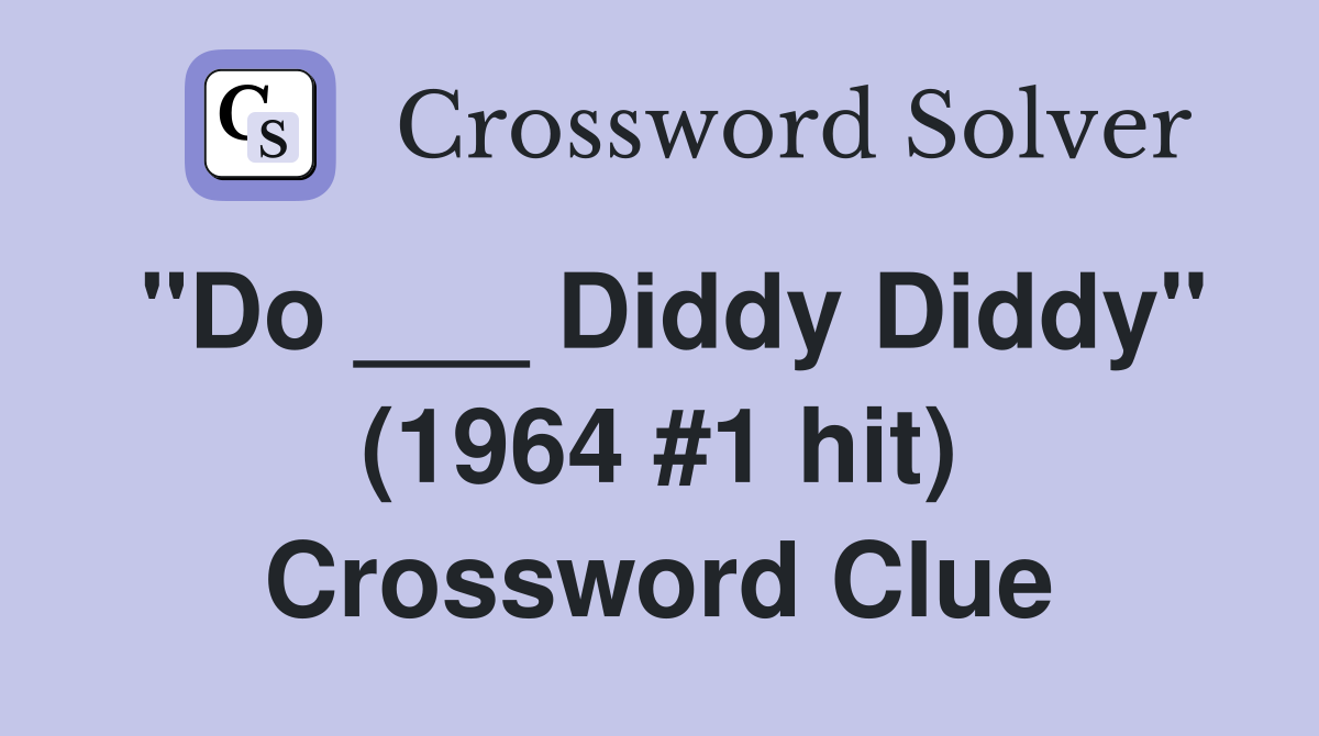 "Do ___ Diddy Diddy" (1964 #1 hit) Crossword Clue