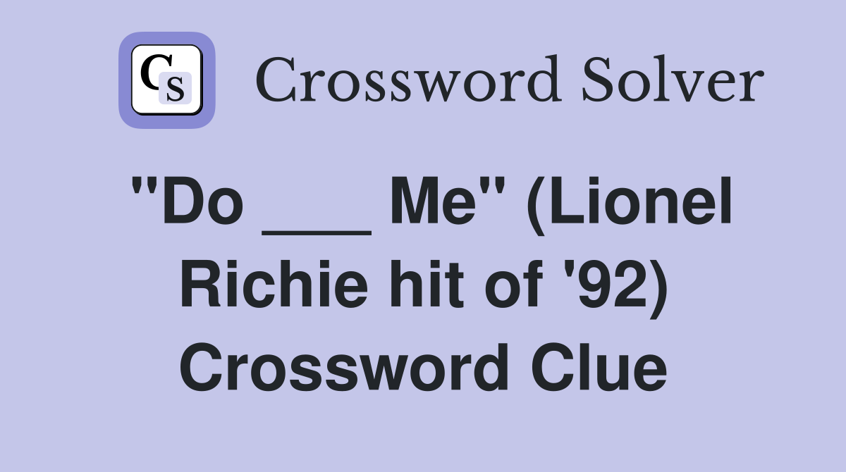 "Do ___ Me" (Lionel Richie hit of '92) Crossword Clue