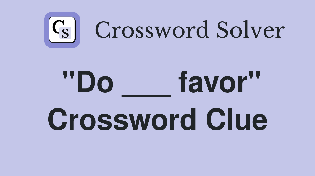 "Do ___ favor" Crossword Clue