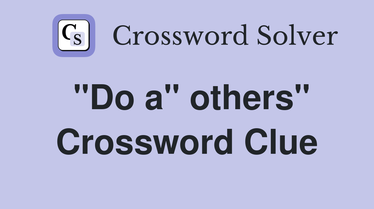 "Do a" others" Crossword Clue
