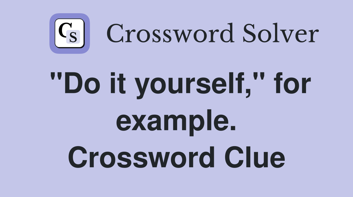 "Do it yourself," for example. Crossword Clue