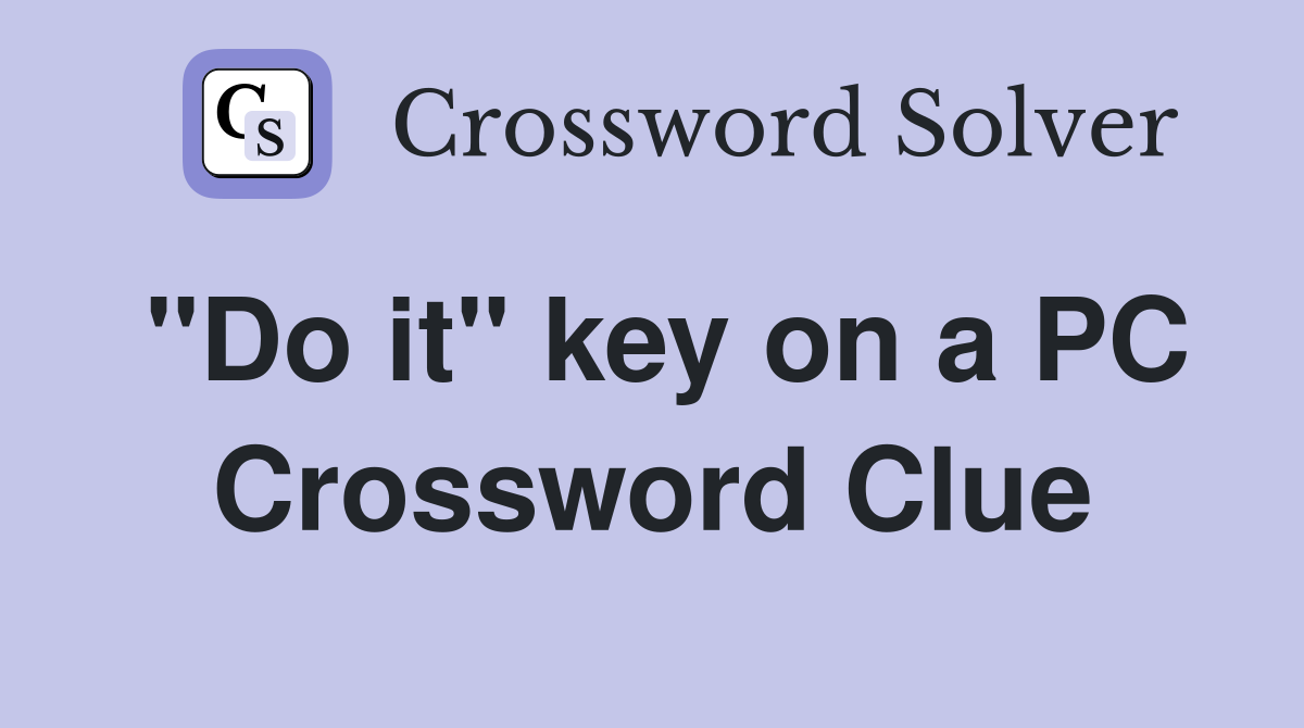 "Do it" key on a PC Crossword Clue
