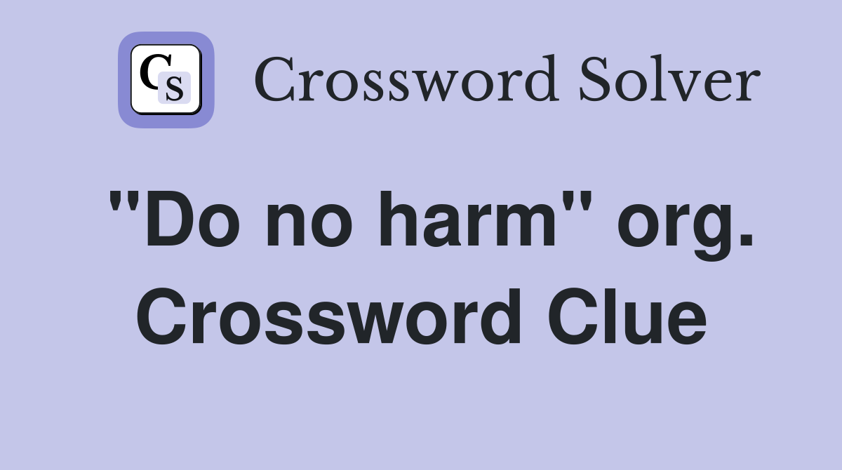 "Do no harm" org. Crossword Clue