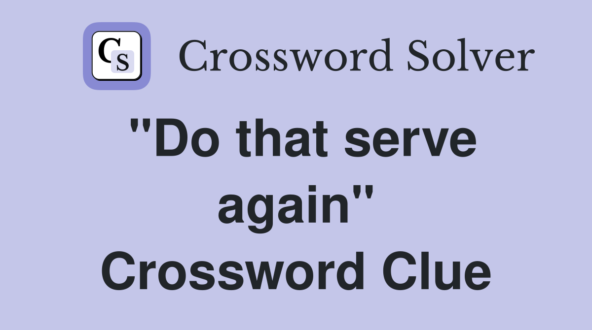 "Do that serve again" Crossword Clue