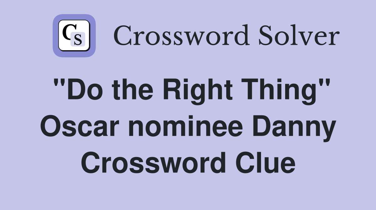 "Do the Right Thing" Oscar nominee Danny Crossword Clue