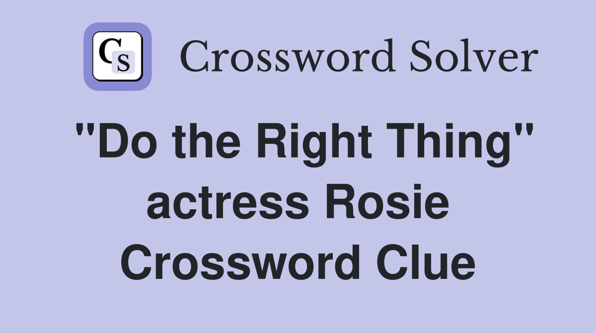 "Do the Right Thing" actress Rosie Crossword Clue