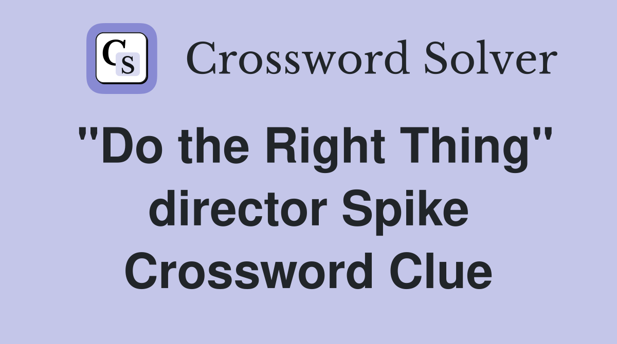"Do the Right Thing" director Spike Crossword Clue