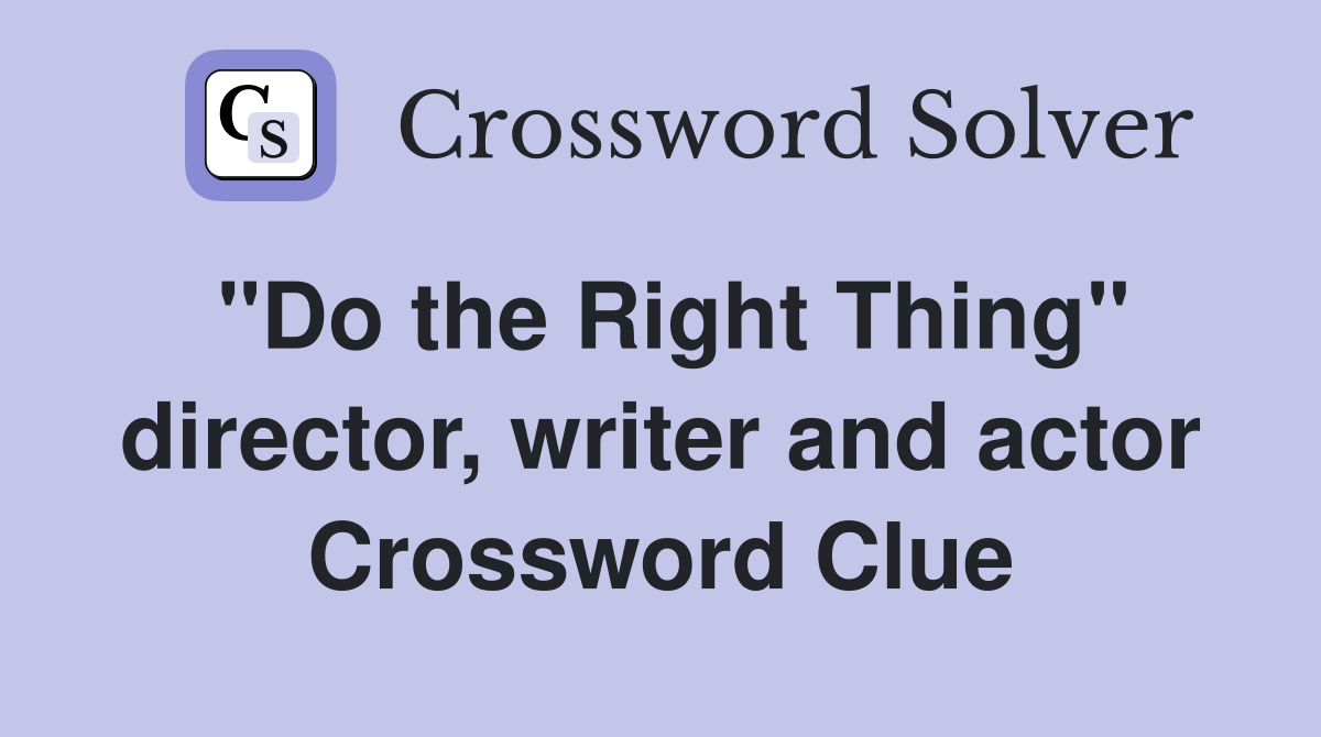 "Do the Right Thing" director, writer and actor Crossword Clue