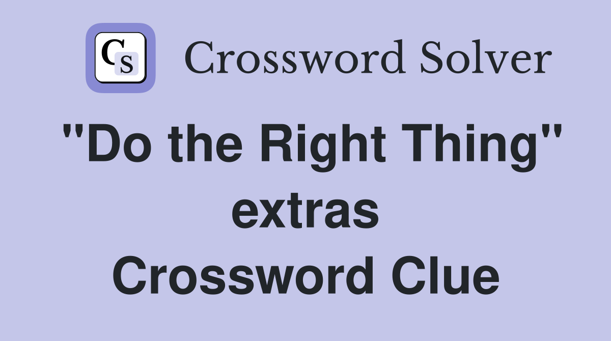 "Do the Right Thing" extras Crossword Clue