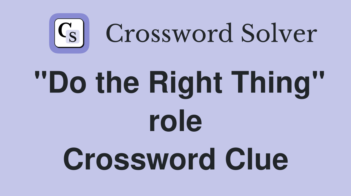 "Do the Right Thing" role Crossword Clue