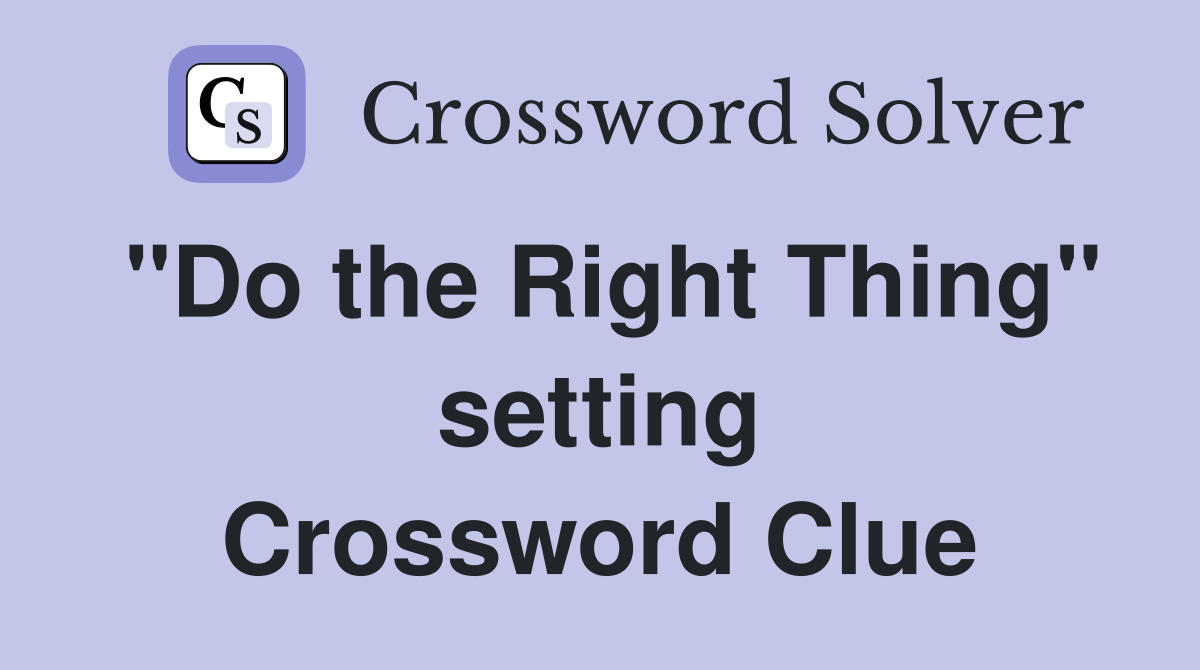 "Do the Right Thing" setting Crossword Clue