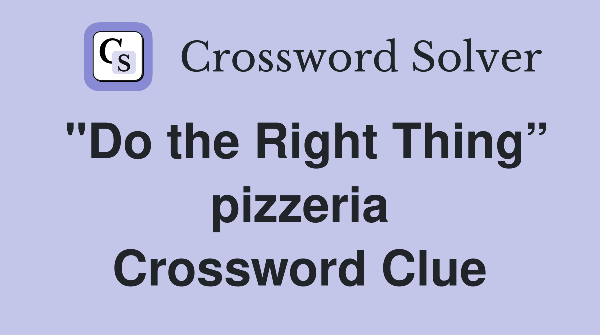 "Do the Right Thing” pizzeria Crossword Clue