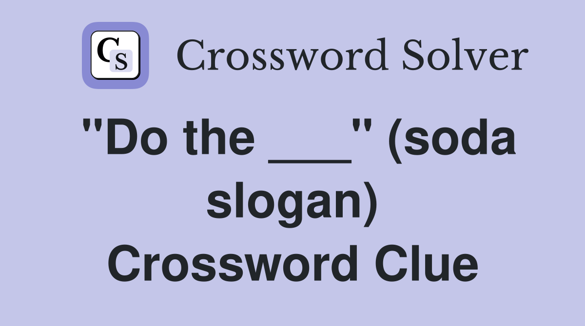 "Do the ___" (soda slogan) Crossword Clue