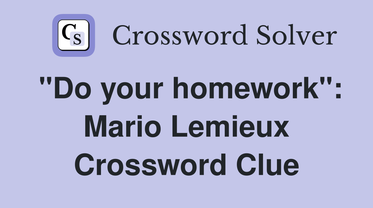"Do your homework": Mario Lemieux Crossword Clue