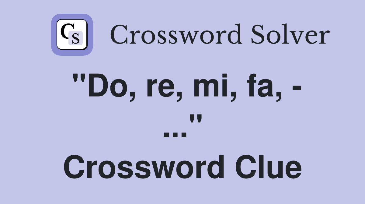 "Do, re, mi, fa, - ..." Crossword Clue