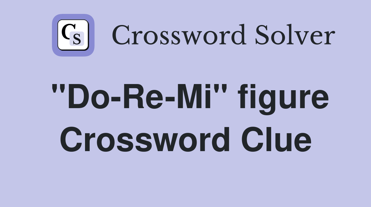 "Do-Re-Mi" figure Crossword Clue