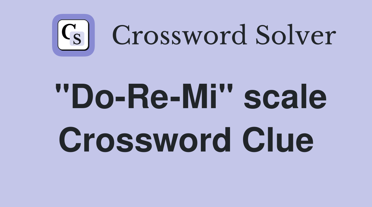 "Do-Re-Mi" scale Crossword Clue