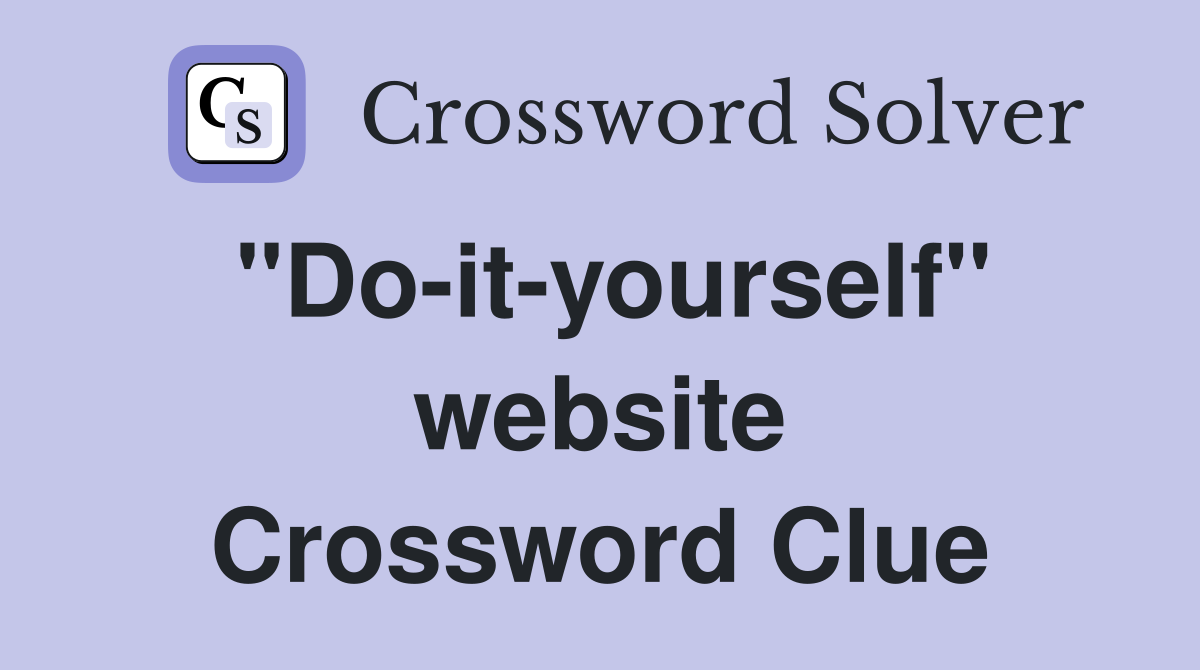 "Do-it-yourself" website Crossword Clue