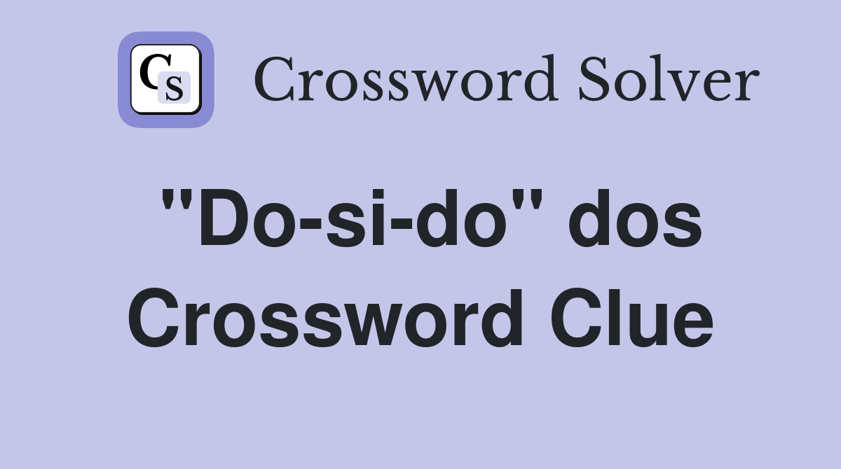 "Do-si-do" dos Crossword Clue