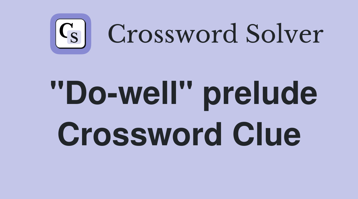 "Do-well" prelude Crossword Clue
