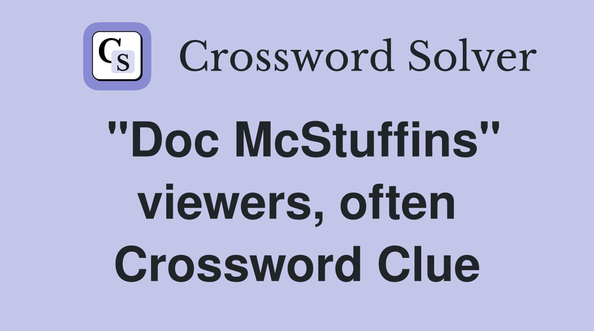"Doc McStuffins" viewers, often Crossword Clue