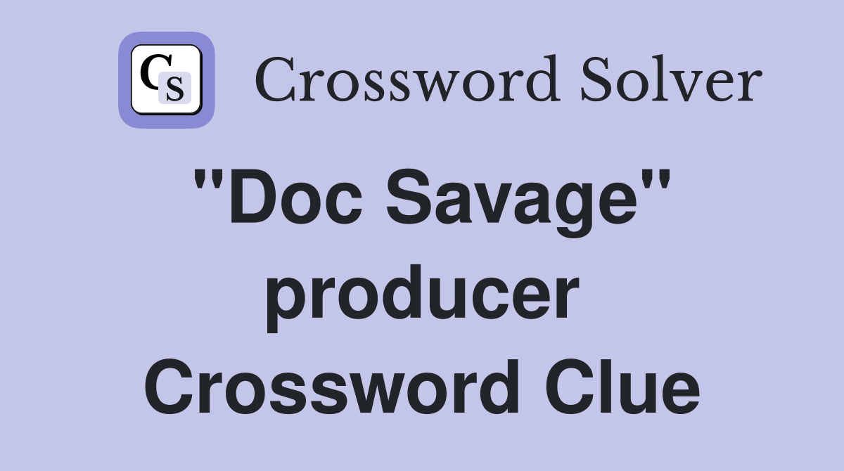 "Doc Savage" producer Crossword Clue