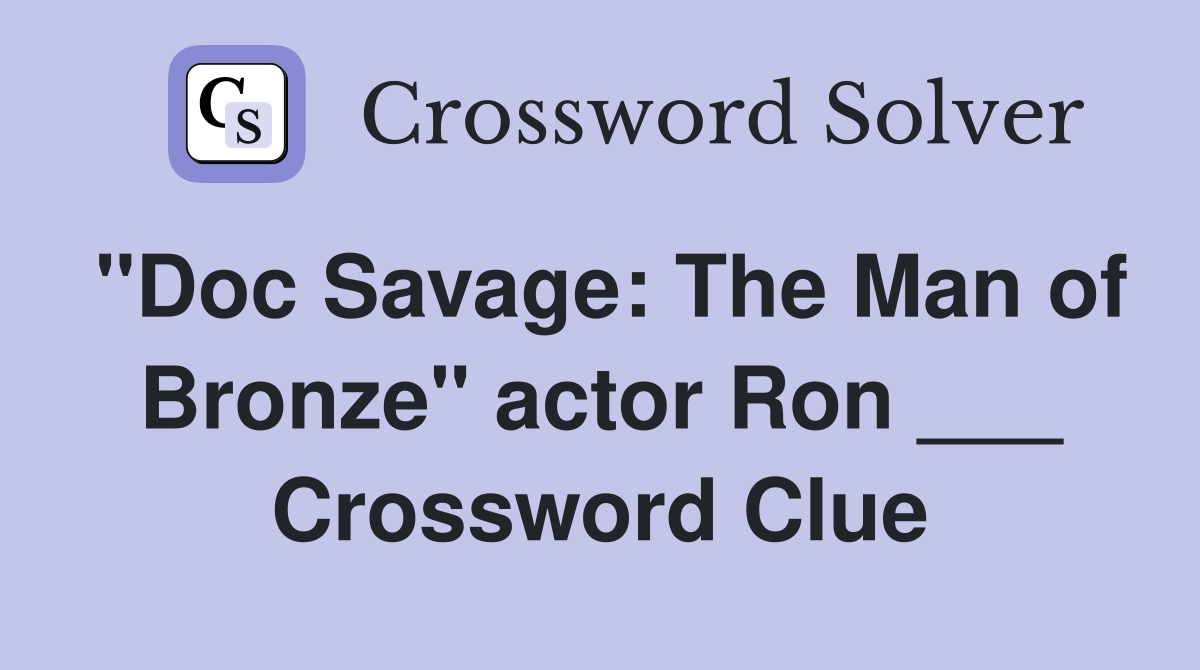 "Doc Savage: The Man of Bronze" actor Ron ___ Crossword Clue