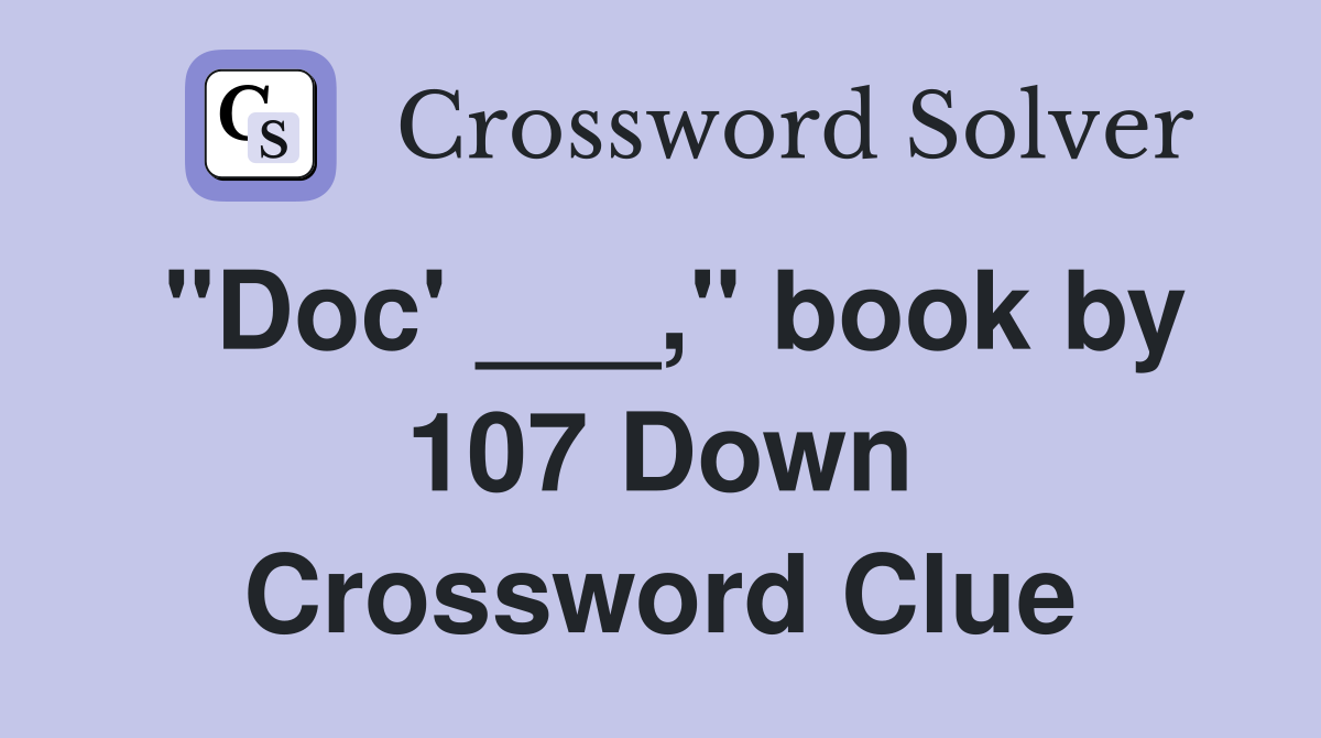 "Doc' ___," book by 107 Down Crossword Clue