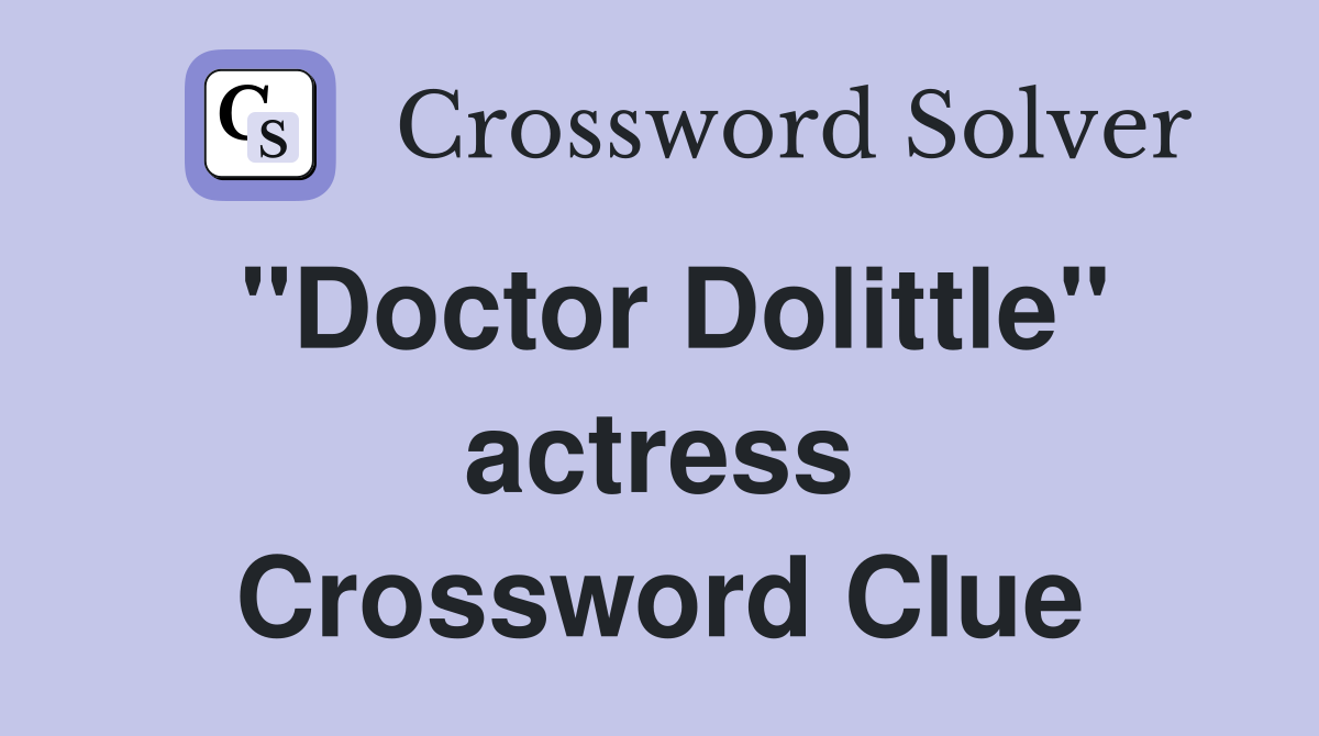 "Doctor Dolittle" actress Crossword Clue