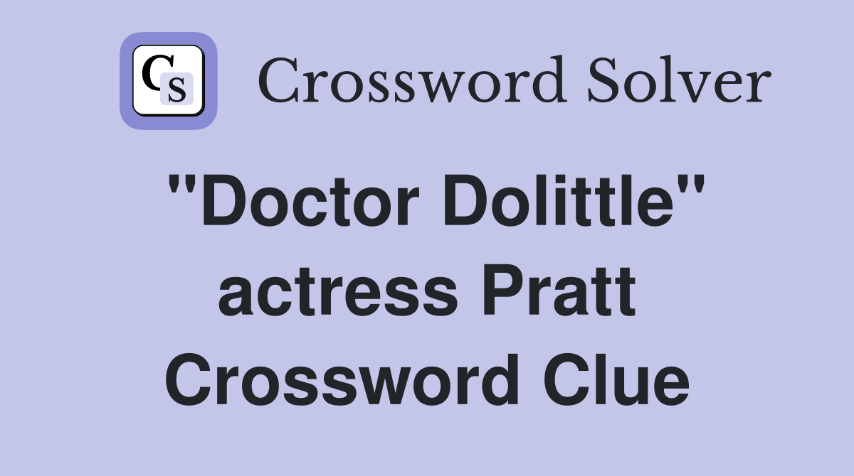 "Doctor Dolittle" actress Pratt Crossword Clue
