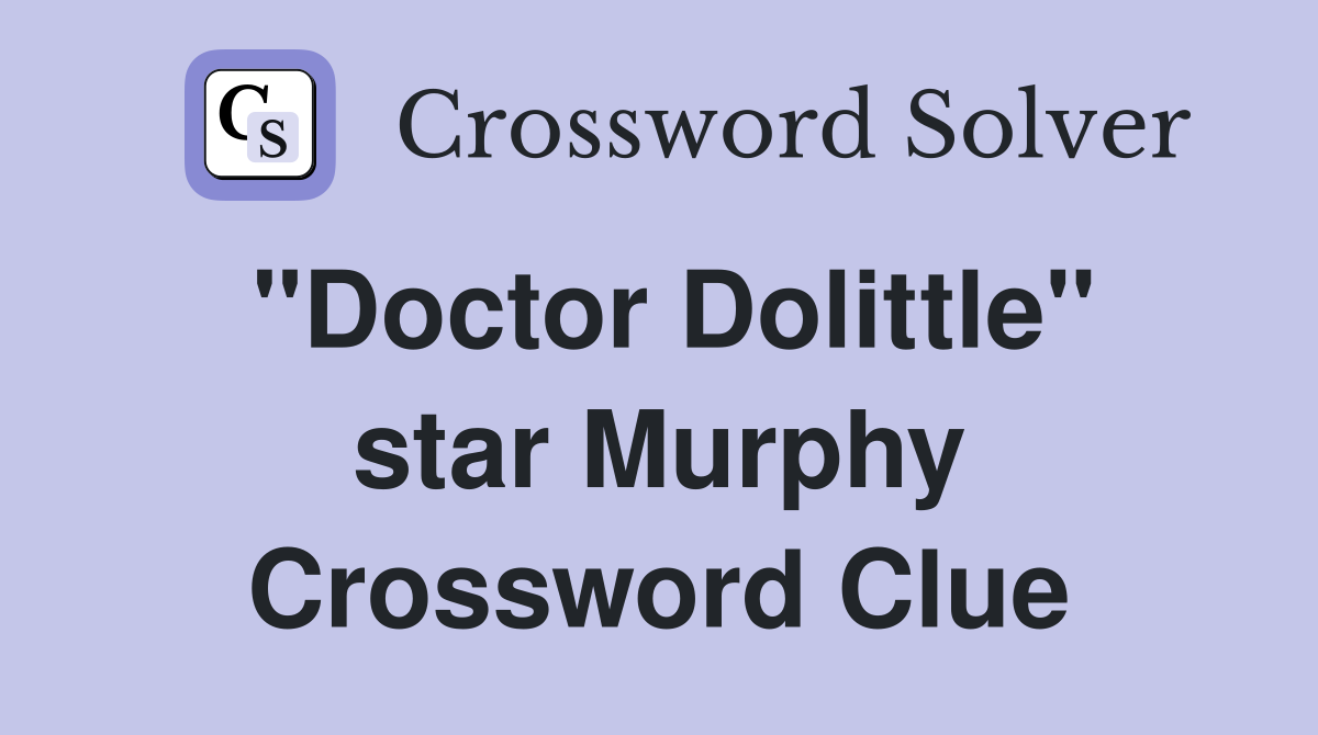 "Doctor Dolittle" star Murphy Crossword Clue