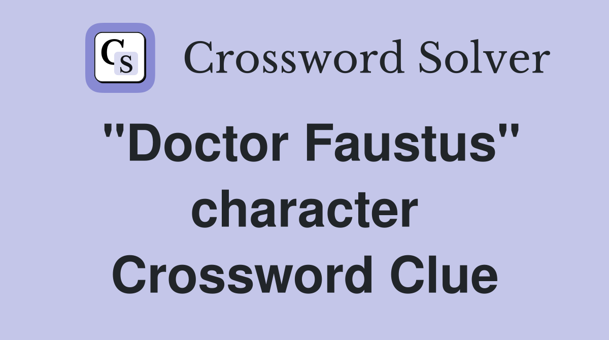 "Doctor Faustus" character Crossword Clue