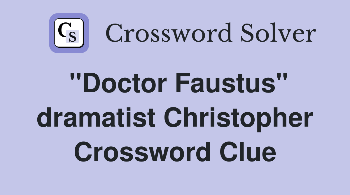 "Doctor Faustus" dramatist Christopher Crossword Clue
