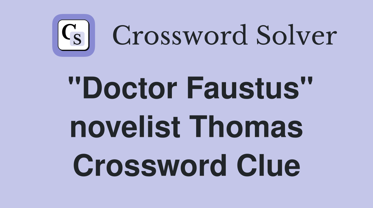 "Doctor Faustus" novelist Thomas Crossword Clue