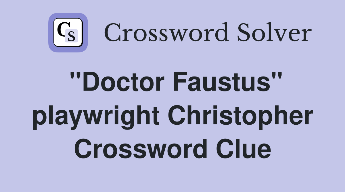 "Doctor Faustus" playwright Christopher Crossword Clue