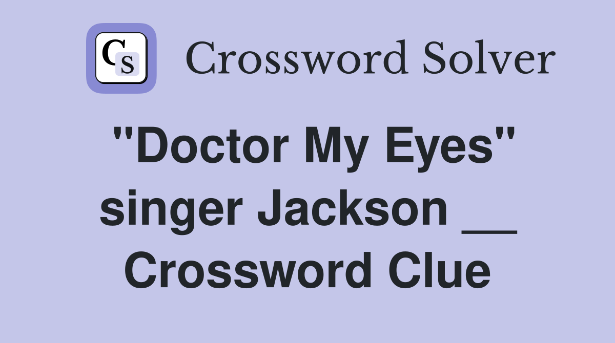 "Doctor My Eyes" singer Jackson __ Crossword Clue