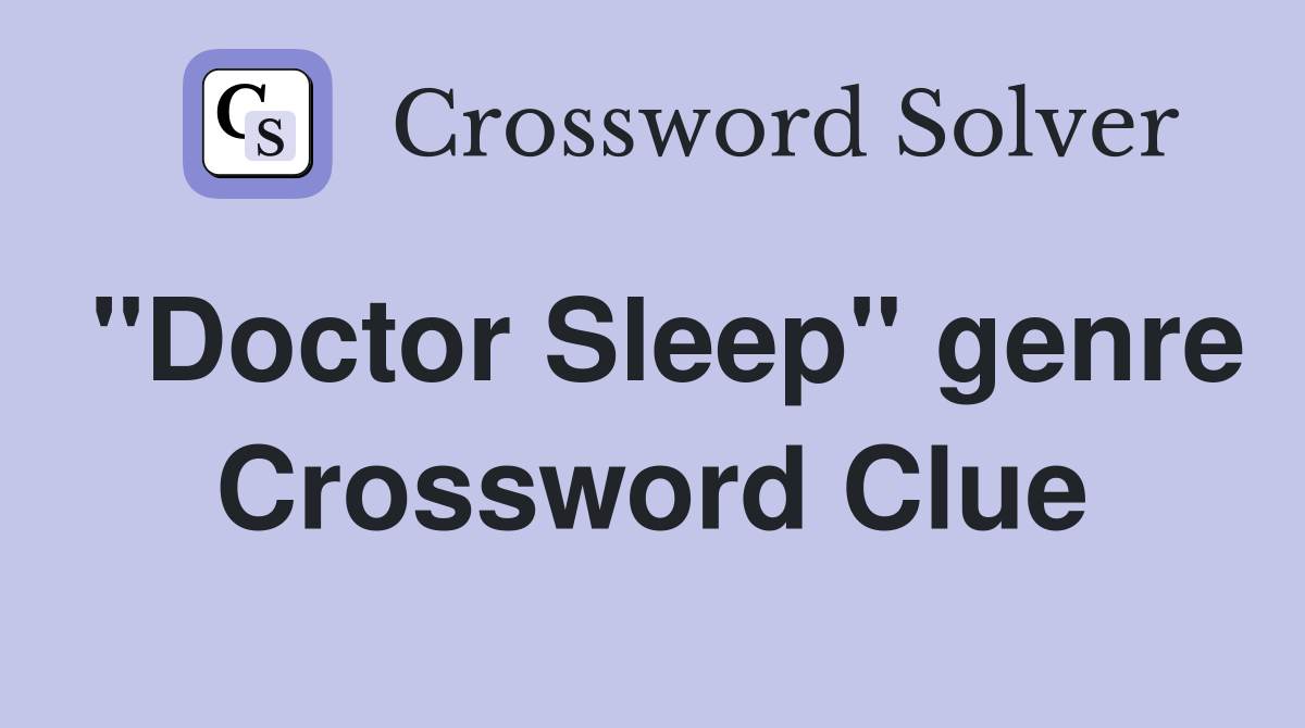 "Doctor Sleep" genre Crossword Clue