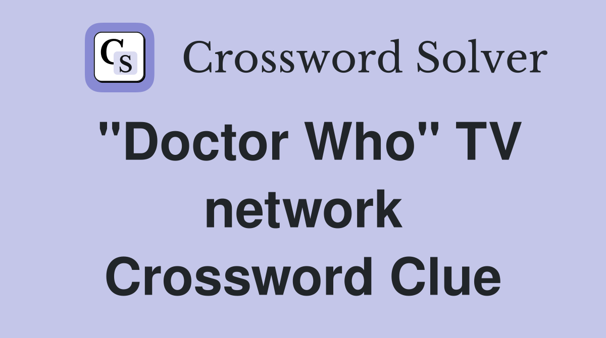 "Doctor Who" TV network Crossword Clue