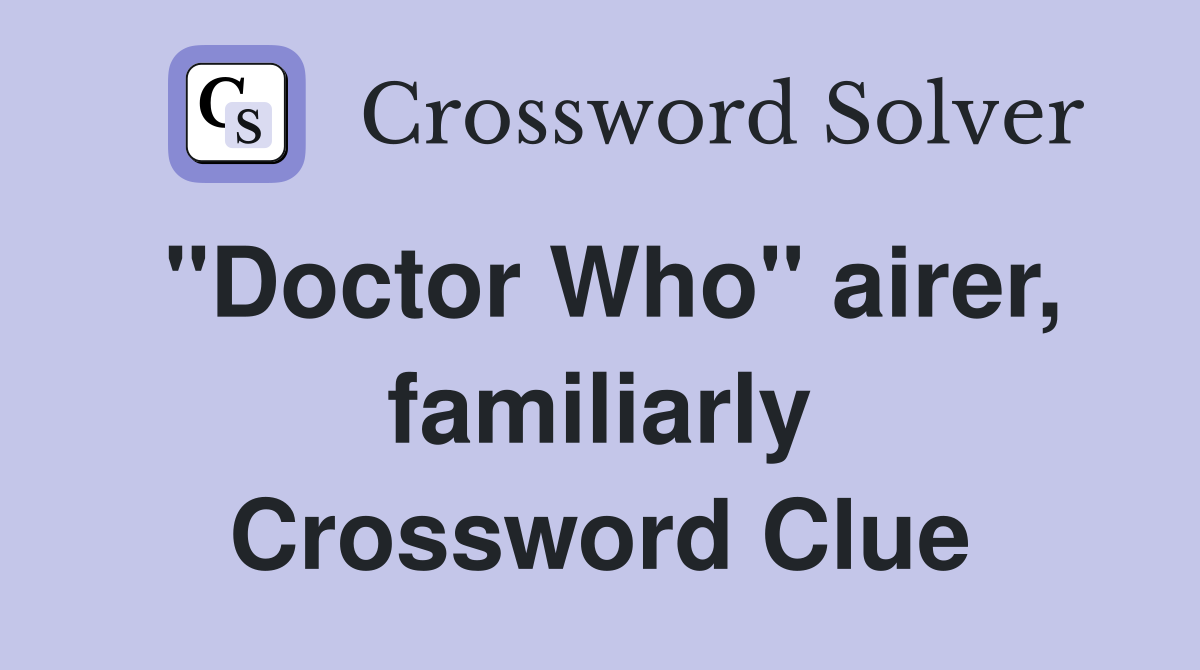"Doctor Who" airer, familiarly Crossword Clue