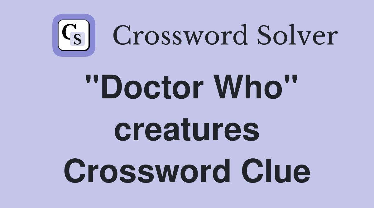 "Doctor Who" creatures Crossword Clue