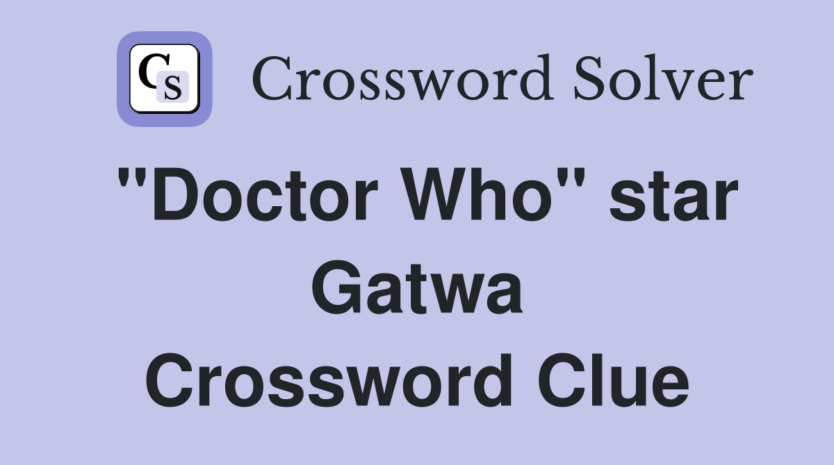 "Doctor Who" star Gatwa Crossword Clue