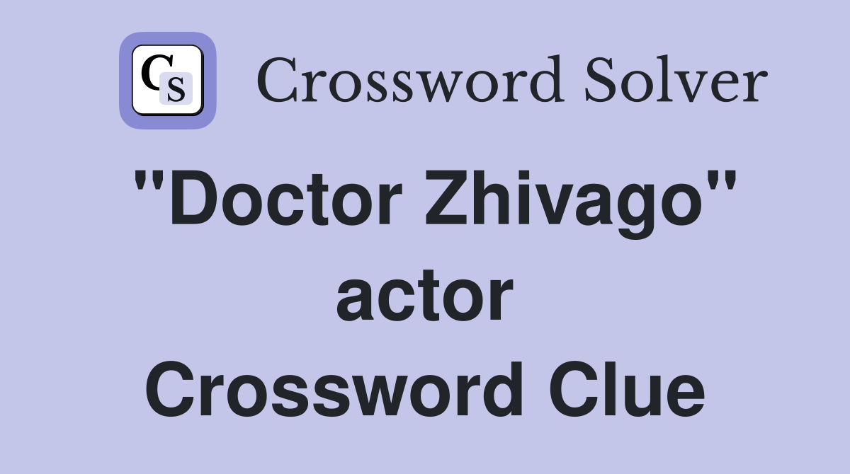 "Doctor Zhivago" actor Crossword Clue