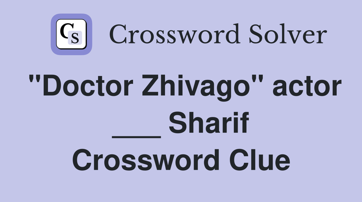 "Doctor Zhivago" actor ___ Sharif Crossword Clue