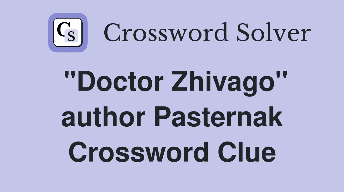 "Doctor Zhivago" author Pasternak Crossword Clue